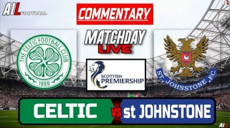 CELTIC vs ST Johnstone Live Stream COMMENTARY Scottish Premiership Football + Livescores