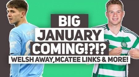 Expect a BIG JANUARY WINDOW at Celtic... | Welsh away, McAtee links &amp; more! | Celtic Transfer Talk