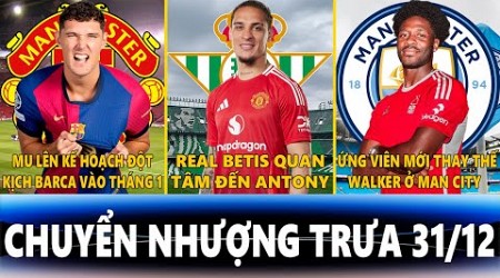 CHUYỂN NHƯỢNG TRƯA 31/12 | MU ĐỘT KỊCH BARCA, BETIS QUAN TÂM ĐẾN ANTONY, ỨNG VIÊN THAY WALKER TẠI MC