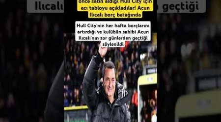 Hull City için acı tabloyu açıkladılar! Acun Ilıcalı borç batağında