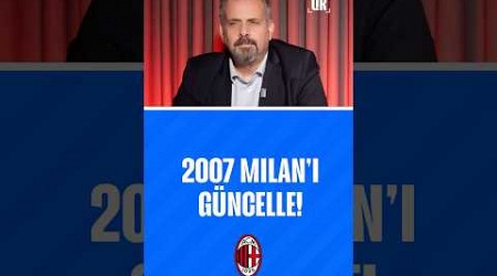 ♻️Milan&#39;ın 2007 Şampiyonlar Ligi şampiyonu kadrosunu güncelle!