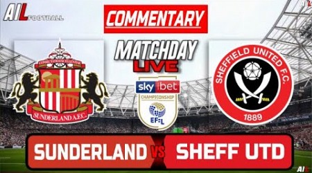 SUNDERLAND vs SHEFFIELD UNITED Live Stream COMMENTARY CHAMPIONSHIP Football | Lineups &amp; Livescores