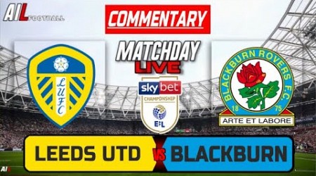 LEEDS UNITED vs BLACKBURN ROVERS Live Stream COMMENTARY CHAMPIONSHIP Football | Lineups &amp; Livescores