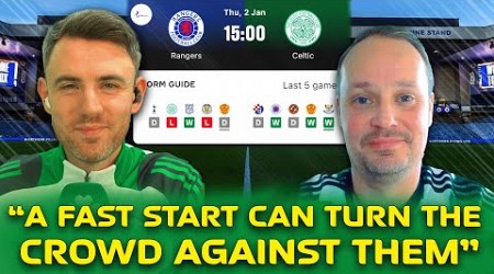 Rangers v Celtic | &#39;Fast Start Can Turn the Crowd Against Them&#39; | Derby Preview