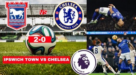 Ipswich Town vs Chelsea 2-0 Live Premier League Football EPL Match Score Commentary Highlights 2024