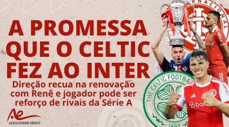 PARA ANUNCIAR: A PROMESSA DO CELTIC AO #INTER | ZAGUEIRO SAI DA PAUTA? | RENÊ PODE DAR ADEUS