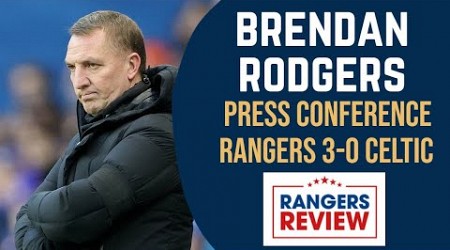 &#39;The best team won&#39; - Brendan Rodgers on Rangers 3-0 Celtic