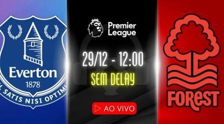 AO VIVO: EVERTON x NOTTINGHAM FOREST - 29/12 COM WILTON BITTENCOURT | PREMIER LEAGUE