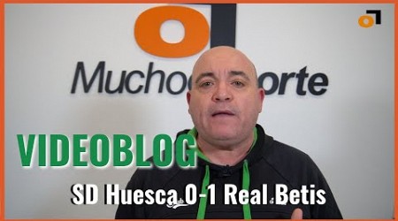 El videoblog del Huesca 0-1 Betis: &#39;Melchor, Gaspar, Baltasar...y don Isco Alarcón&#39;