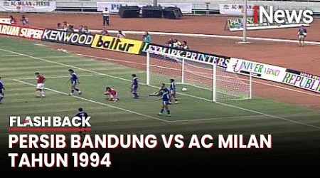 Kilas Balik Laga Persahabatan Persib vs AC Milan Tahun 1994 - Flashback