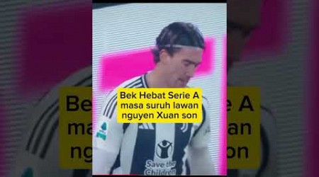 Bek hebat serie A ,Mana main lawan Nguyen Xuan son 