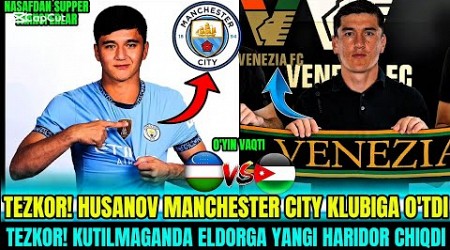 TEZKOR! HUSANOV MANCHESTER CITY KLUBIGA O&#39;TDI : TEZKOR! KUTILMAGANDA ELDORGA YANGI HARIDOR CHIQDI