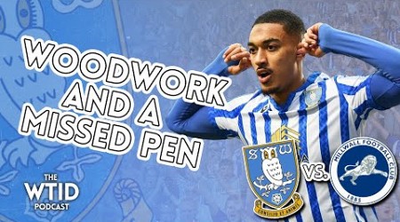 Woodwork and a Missed Pen • Wednesday 2-2 Millwall • The WTID Podcast