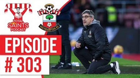 Total Saints Podcast - Episode 303 #SaintsFC #SouthamptonFC