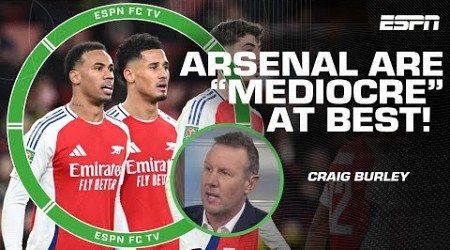 Arsenal are ‘mediocre’ at best! - Craig Burley on loss to Newcastle in Carabao Cup | ESPN FC