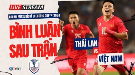 Bình luận | VIỆT NAM vs THÁI LAN: Thương Xuân Son | Chung kết lượt về Asean Cup 2024