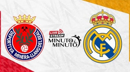 ⏱️ MINUTO A MINUTO | Deportiva Minera vs Real Madrid | Copa del Rey