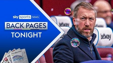 West Ham hold talks with Graham Potter | Bayern to bid for Viktor Gyökeres? | Back Pages Tonight